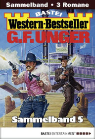 Title: G. F. Unger Western-Bestseller Sammelband 5: 3 Western in einem Band, Author: G. F. Unger