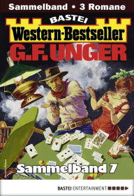 Title: G. F. Unger Western-Bestseller Sammelband 7: 3 Western in einem Band, Author: G. F. Unger