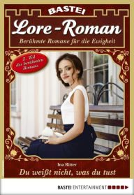 Title: Lore-Roman 61: Du weißt nicht, was du tust, Author: Ina Ritter
