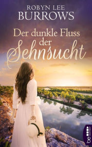 Title: Der dunkle Fluss der Sehnsucht, Author: Robyn Lee Burrows