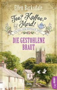 Title: Tee? Kaffee? Mord! Die gestohlene Braut, Author: Ellen Barksdale