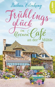 Title: Frühlingsglück im kleinen Café an der Mühle, Author: Barbara Erlenkamp