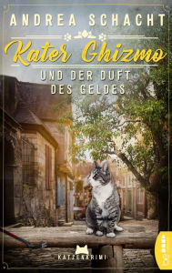 Title: Kater Ghizmo und der Duft des Geldes: Katzenkrimi, Author: Andrea Schacht