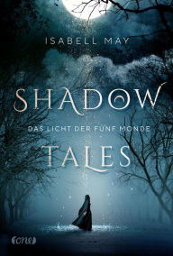 Title: Shadow Tales - Das Licht der fünf Monde: Band 1, Author: Isabell May