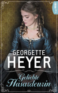 Title: Geliebte Hasardeurin, Author: Georgette Heyer