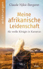 Meine afrikanische Leidenschaft: Als weiße Königin in Kamerun