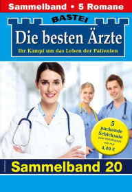 Title: Die besten Ärzte - Sammelband 20: 5 Arztromane in einem Band, Author: Katrin Kastell
