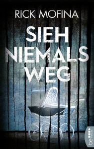 Title: Sieh niemals weg: Thriller, Author: Rick Mofina