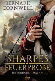 Title: Sharpes Feuerprobe: Historischer Roman, Author: Bernard Cornwell