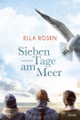 Sieben Tage am Meer: Roman