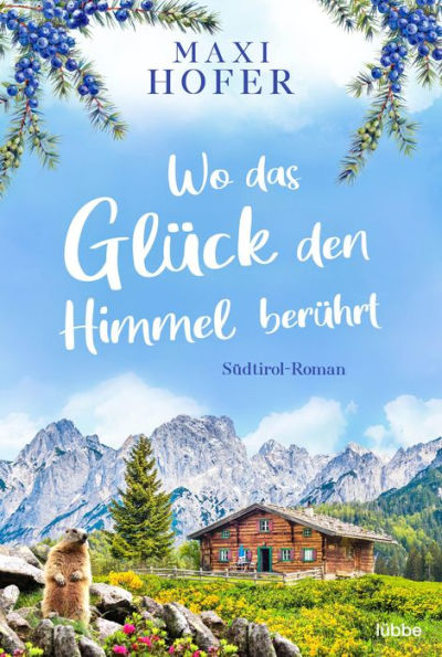Wo das Glück den Himmel berührt: Südtirol-Roman