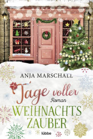 Title: Tage voller Weihnachtszauber: Roman, Author: Anja Marschall