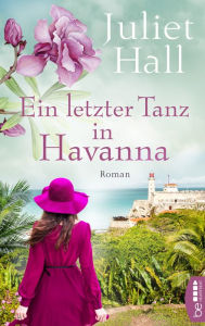 Title: Ein letzter Tanz in Havanna, Author: Juliet Hall