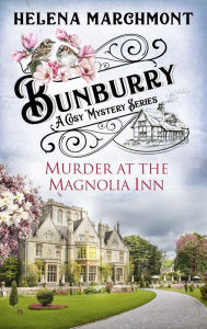 Title: Murder at the Magnolia Inn (Bunburry Cosy Mystery Series, Episode 11), Author: Helena Marchmont