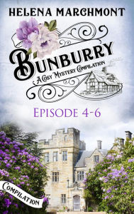 Title: Bunburry: A Cosy Mystery Compilation, Episode 4-6, Author: Helena Marchmont