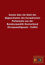 Gesetz über die Wahl der Abgeordneten des Europäischen Parlaments aus der Bundesrepublik Deutschland (Europawahlgesetz - EuWG)