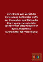 Verordnung zum Verbot der Verwendung bestimmter Stoffe zur Vermeidung des Risikos der Übertragung transmissibler spongiformer Enzephalopathien durch Arzneimittel (Arzneimittel-TSE-Verordnung)