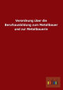 Verordnung Uber Die Berufsausbildung Zum Metallbauer Und Zur Metallbauerin
