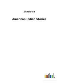 Title: American Indian Stories, Author: Zitkala-Sa