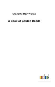 Title: A Book of Golden Deeds, Author: Charlotte Mary Yonge