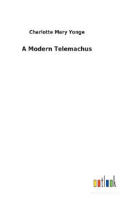 Title: A Modern Telemachus, Author: Charlotte Mary Yonge