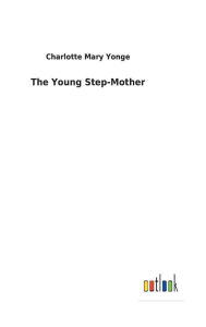 Title: The Young Step-Mother, Author: Charlotte Mary Yonge