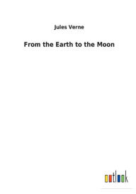 Title: From the Earth to the Moon, Author: Jules Verne