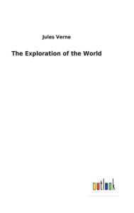 Title: The Exploration of the World, Author: Jules Verne