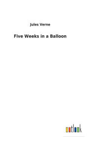 Title: Five Weeks in a Balloon, Author: Jules Verne