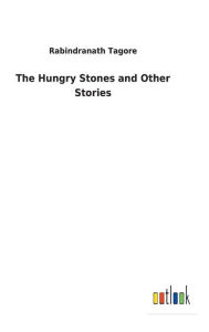 Title: The Hungry Stones and Other Stories, Author: Rabindranath Tagore