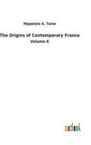 Title: The Origins of Contemporary France, Author: Hippolyte a Taine