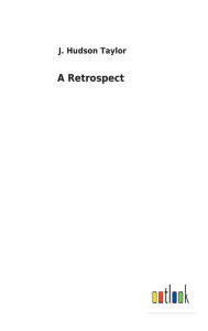 Title: A Retrospect, Author: J Hudson Taylor