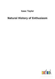 Title: Natural History of Enthusiasm, Author: Isaac Taylor