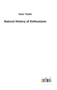 Title: Natural History of Enthusiasm, Author: Isaac Taylor