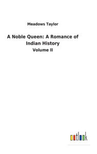 Title: A Noble Queen: A Romance of Indian History, Author: Meadows Taylor