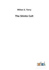 Title: The Shinto Cult, Author: Milton S. Terry