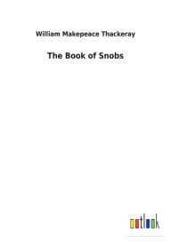 Title: The Book of Snobs, Author: William Makepeace Thackeray