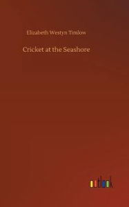 Title: Cricket at the Seashore, Author: Elizabeth Westyn Timlow