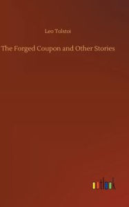 Title: The Forged Coupon and Other Stories, Author: Leo Tolstoy