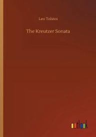 Title: The Kreutzer Sonata, Author: Leo Tolstoy