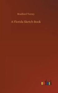 Title: A Florida Sketch Book, Author: Bradford Torrey