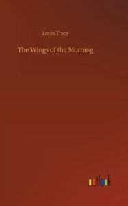 Title: The Wings of the Morning, Author: Louis Tracy