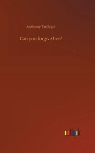 Title: Can you forgive her?, Author: Anthony Trollope