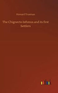 Title: The Chignecto Isthmus and its first Settlers, Author: Howard Trueman