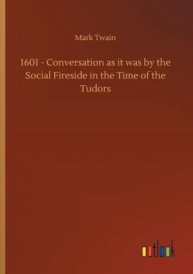 1601 - Conversation as it was by the Social Fireside in the Time of the Tudors