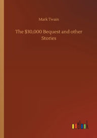 Title: The $30,000 Bequest and Other Stories, Author: Mark Twain