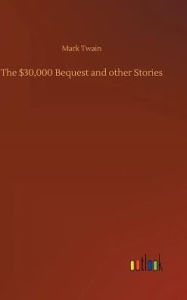 Title: The $30,000 Bequest and Other Stories, Author: Mark Twain
