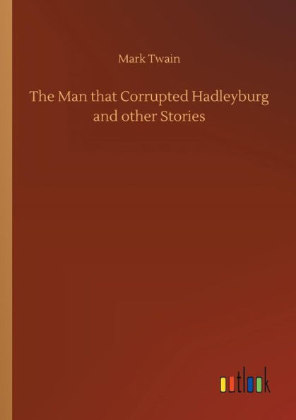 The Man that Corrupted Hadleyburg and other Stories