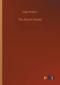 Title: The Secret House, Author: Edgar Wallace