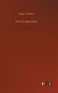 Title: Writ in Barracks, Author: Edgar Wallace